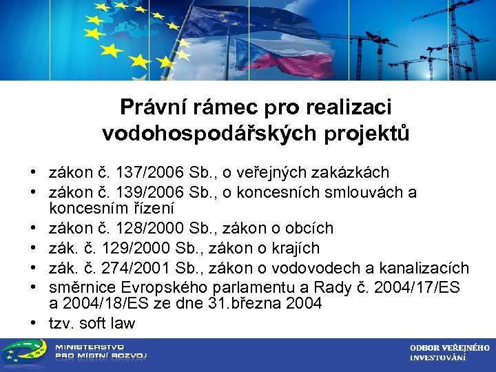 ZADAVATEL VEŘEJNÉ ZAKÁZKY Právní rámec pro realizaci vodohospodářských projektů • zákon č. 137/2006 Sb.