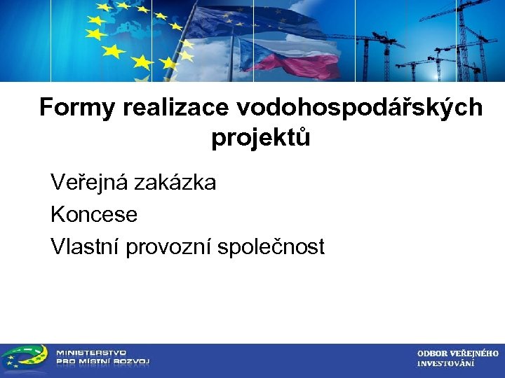 ZADAVATEL VEŘEJNÉ ZAKÁZKY Formy realizace vodohospodářských projektů Veřejná zakázka Koncese Vlastní provozní společnost 