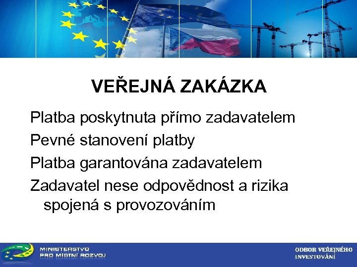 ZADAVATEL VEŘEJNÉ ZAKÁZKY VEŘEJNÁ ZAKÁZKA Platba poskytnuta přímo zadavatelem Pevné stanovení platby Platba garantována