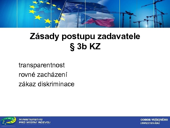 ZADAVATEL VEŘEJNÉ ZAKÁZKY Zásady postupu zadavatele § 3 b KZ transparentnost rovné zacházení zákaz
