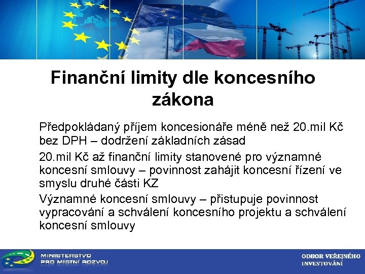 ZADAVATEL VEŘEJNÉ ZAKÁZKY Finanční limity dle koncesního zákona Předpokládaný příjem koncesionáře méně než 20.