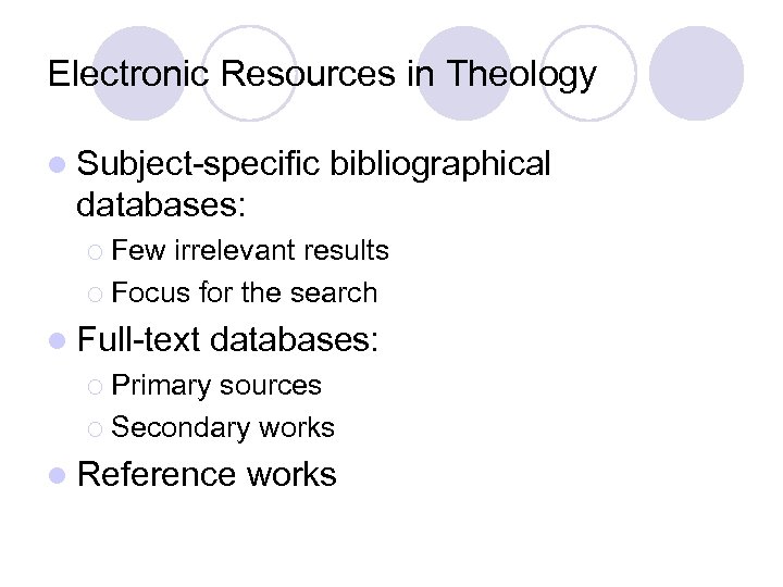 Electronic Resources in Theology l Subject-specific bibliographical databases: ¡ Few irrelevant results ¡ Focus