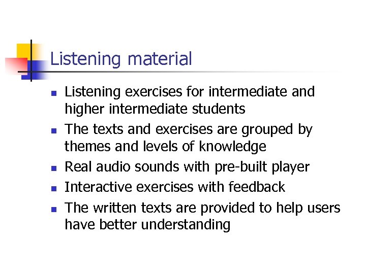 Listening material n n n Listening exercises for intermediate and higher intermediate students The
