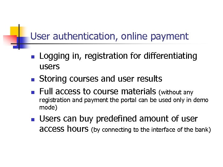 User authentication, online payment n n n Logging in, registration for differentiating users Storing