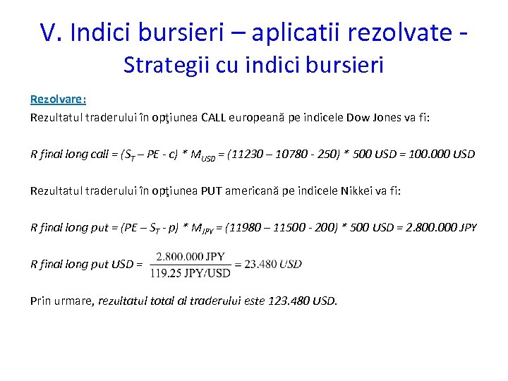 V. Indici bursieri – aplicatii rezolvate Strategii cu indici bursieri Rezolvare: Rezultatul traderului în