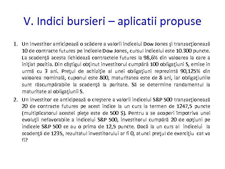 V. Indici bursieri – aplicatii propuse 1. Un investitor anticipează o scădere a valorii