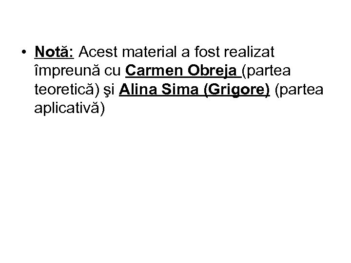  • Notă: Acest material a fost realizat împreună cu Carmen Obreja (partea teoretică)