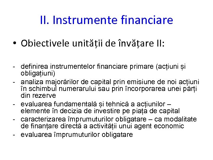 II. Instrumente financiare • Obiectivele unității de învățare II: - definirea instrumentelor financiare primare