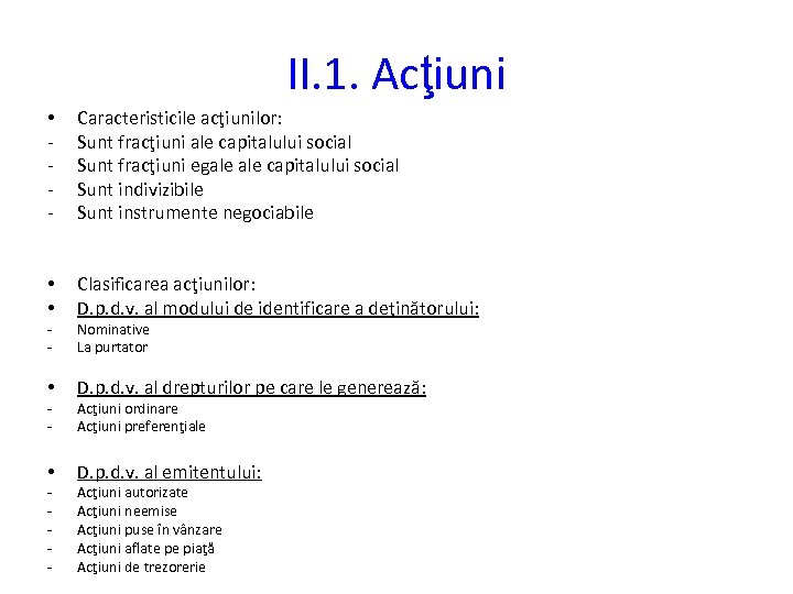 II. 1. Acţiuni • - Caracteristicile acţiunilor: Sunt fracţiuni ale capitalului social Sunt fracţiuni