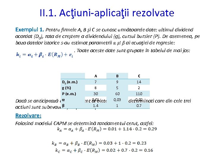 II. 1. Acţiuni-aplicaţii rezolvate Exemplul 1. Pentru firmele A, B şi C se cunosc