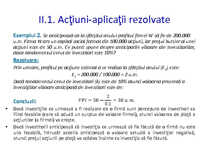 II. 1. Acţiuni-aplicaţii rezolvate Exemplul 2. Se anticipează ca la sfârşitul anului profitul firmei