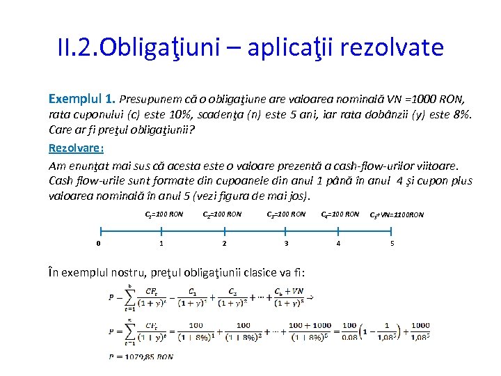 II. 2. Obligaţiuni – aplicaţii rezolvate Exemplul 1. Presupunem că o obligaţiune are valoarea