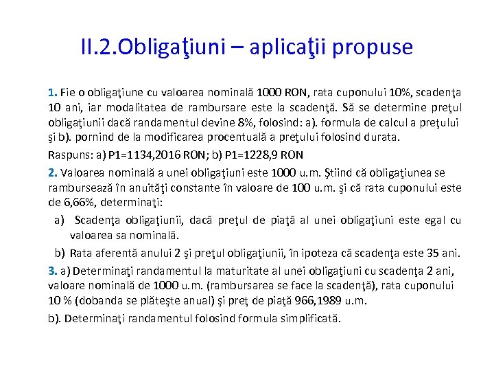 II. 2. Obligaţiuni – aplicaţii propuse 1. Fie o obligaţiune cu valoarea nominală 1000