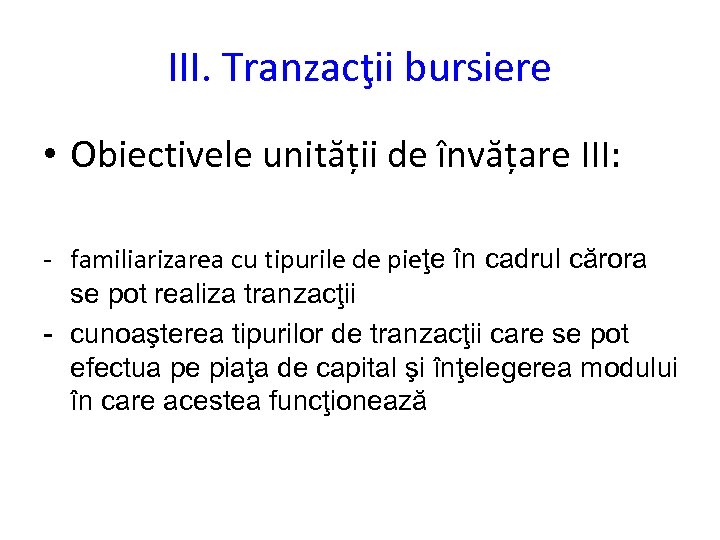 III. Tranzacţii bursiere • Obiectivele unității de învățare III: - familiarizarea cu tipurile de