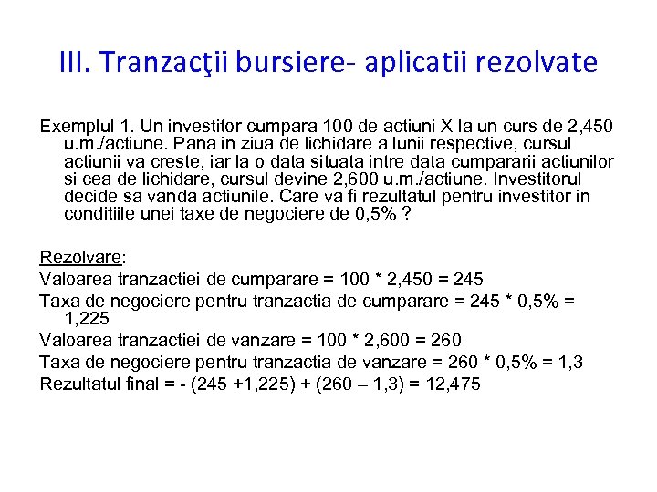 III. Tranzacţii bursiere- aplicatii rezolvate Exemplul 1. Un investitor cumpara 100 de actiuni X