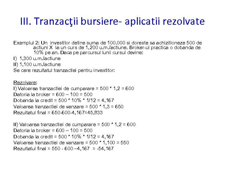 III. Tranzacţii bursiere- aplicatii rezolvate Exemplul 2: Un investitor detine suma de 100. 000