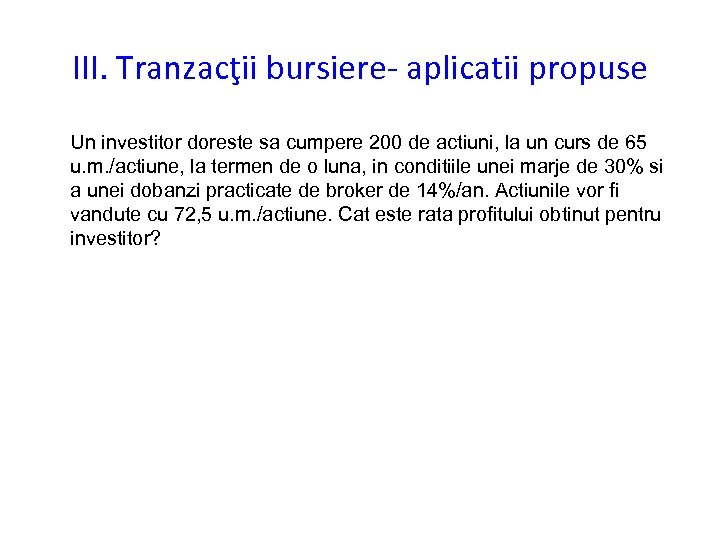 III. Tranzacţii bursiere- aplicatii propuse Un investitor doreste sa cumpere 200 de actiuni, la