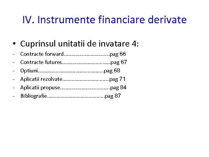 IV. Instrumente financiare derivate • Cuprinsul unitatii de invatare 4: - Contracte forward……………. .