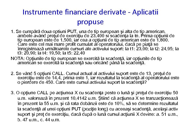 Instrumente financiare derivate - Aplicatii propuse 1. Se cumpără doua optiuni PUT, una de