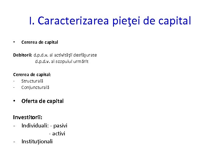 I. Caracterizarea pieţei de capital • Cererea de capital Debitorii: d. p. d. v.