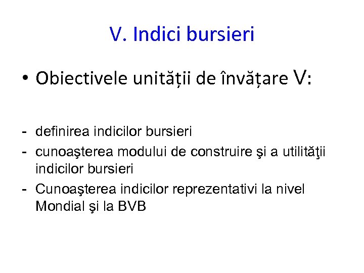 V. Indici bursieri • Obiectivele unității de învățare V: - definirea indicilor bursieri -