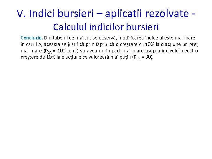 V. Indici bursieri – aplicatii rezolvate Calculul indicilor bursieri Concluzie. Din tabelul de mai