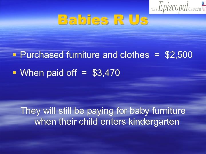 Babies R Us § Purchased furniture and clothes = $2, 500 § When paid