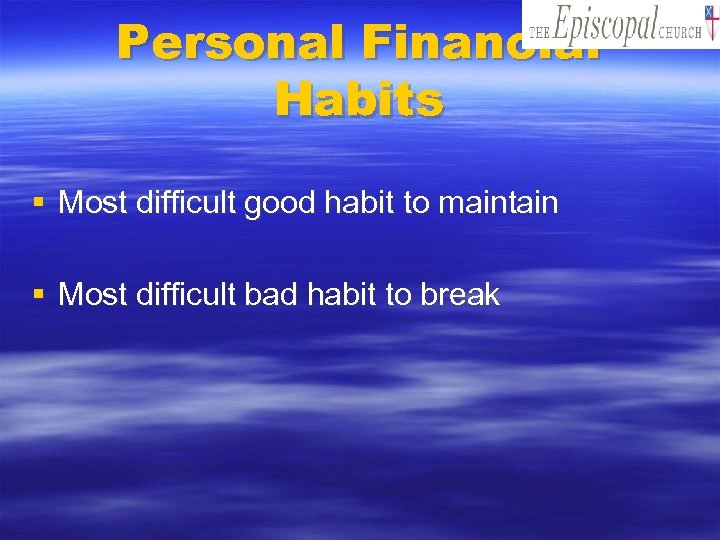 Personal Financial Habits § Most difficult good habit to maintain § Most difficult bad
