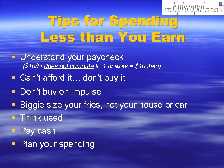Tips for Spending Less than You Earn § Understand your paycheck ($10/hr does not
