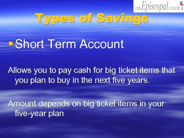 Types of Savings § Short Term Account Allows you to pay cash for big