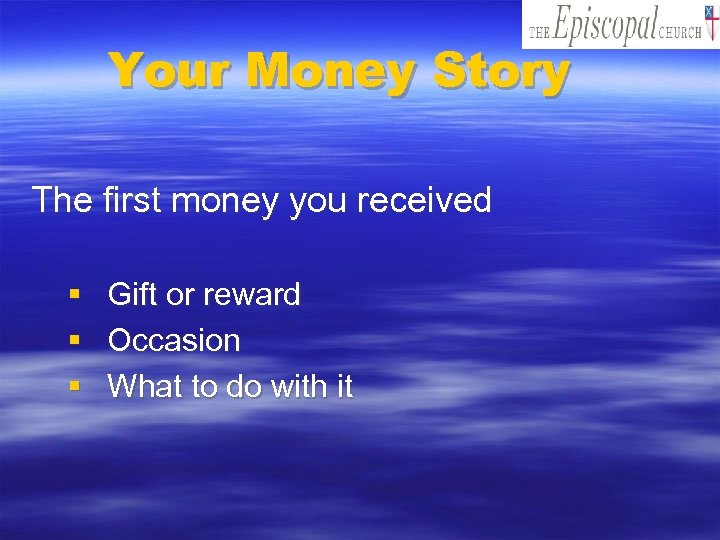 Your Money Story The first money you received § § § Gift or reward