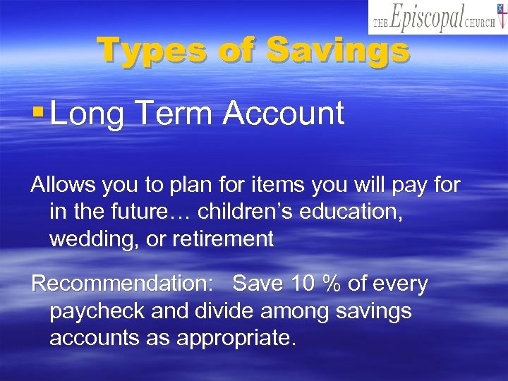 Types of Savings § Long Term Account Allows you to plan for items you
