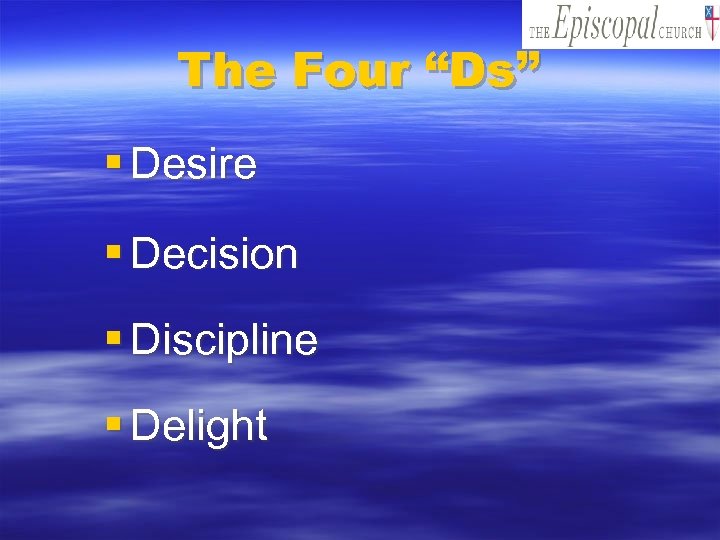 The Four “Ds” § Desire § Decision § Discipline § Delight 