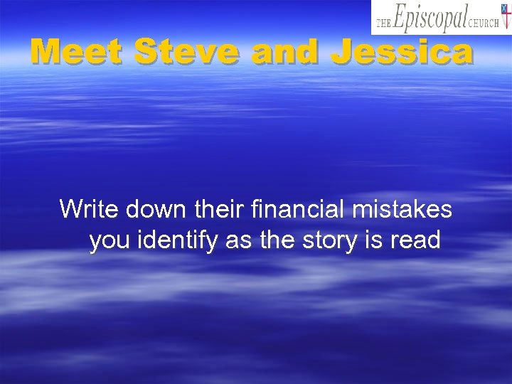 Meet Steve and Jessica Write down their financial mistakes you identify as the story