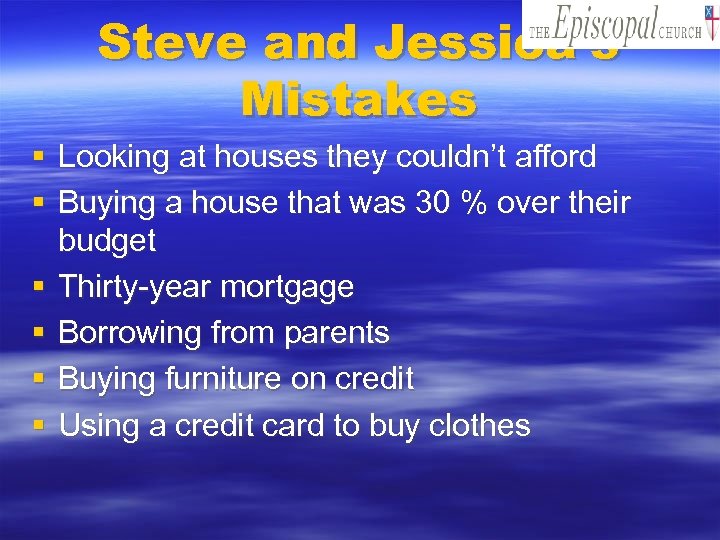Steve and Jessica’s Mistakes § Looking at houses they couldn’t afford § Buying a
