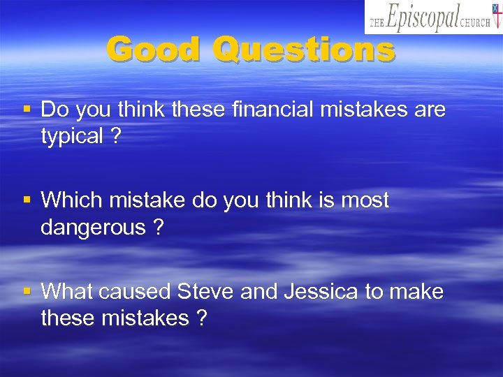 Good Questions § Do you think these financial mistakes are typical ? § Which