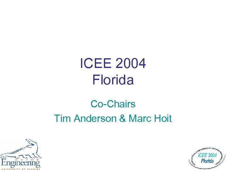 ICEE 2004 Florida Co-Chairs Tim Anderson & Marc Hoit 