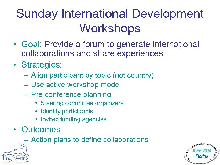Sunday International Development Workshops • Goal: Provide a forum to generate international collaborations and