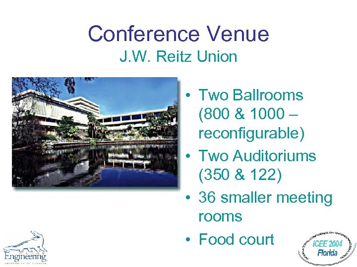 Conference Venue J. W. Reitz Union • Two Ballrooms (800 & 1000 – reconfigurable)
