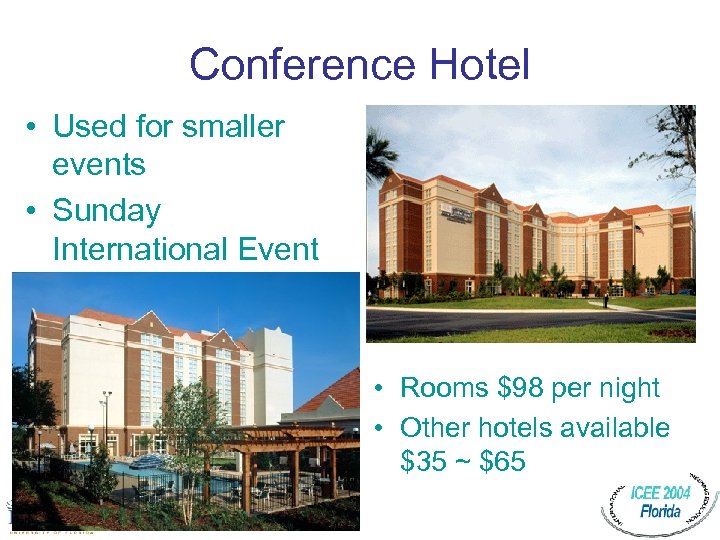 Conference Hotel • Used for smaller events • Sunday International Event • Rooms $98