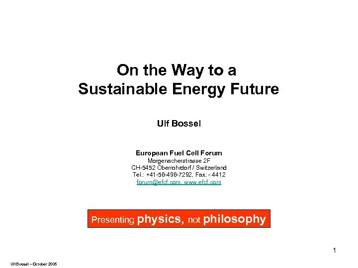 On the Way to a Sustainable Energy Future Ulf Bossel European Fuel Cell Forum
