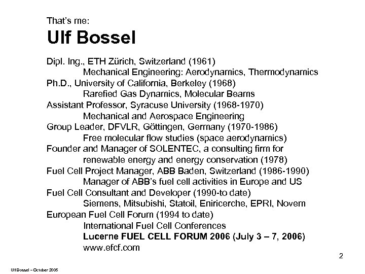 That’s me: Ulf Bossel Dipl. Ing. , ETH Zürich, Switzerland (1961) Mechanical Engineering: Aerodynamics,