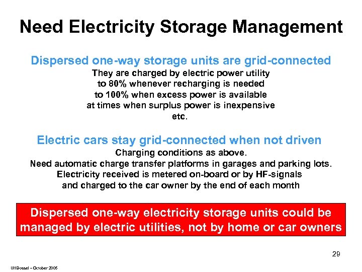 Need Electricity Storage Management Dispersed one-way storage units are grid-connected They are charged by