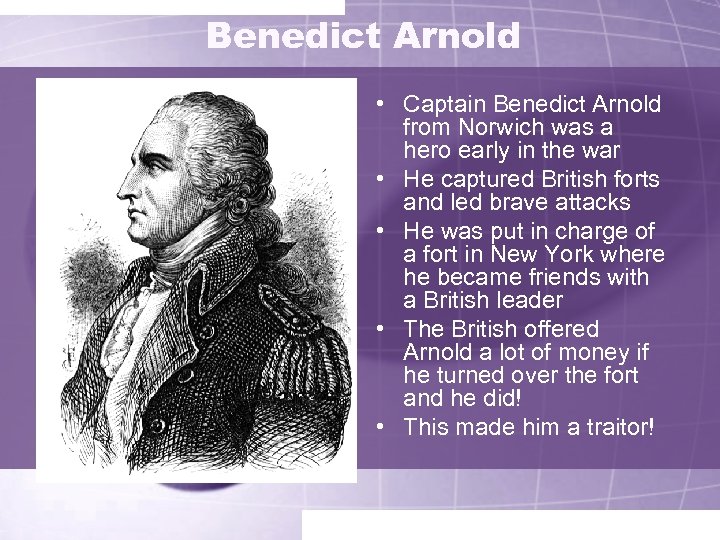 Benedict Arnold • Captain Benedict Arnold from Norwich was a hero early in the
