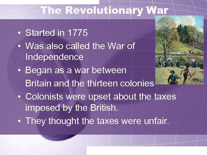 The Revolutionary War • Started in 1775 • Was also called the War of