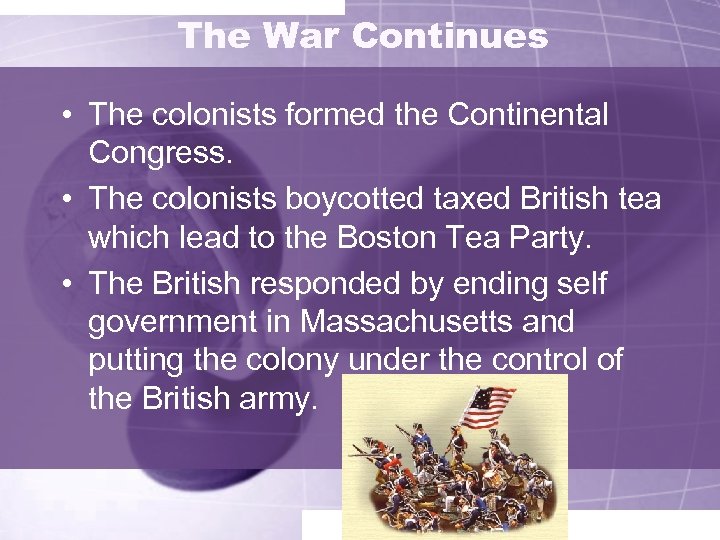 The War Continues • The colonists formed the Continental Congress. • The colonists boycotted