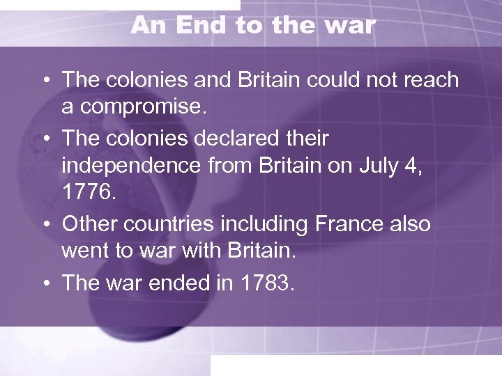 An End to the war • The colonies and Britain could not reach a