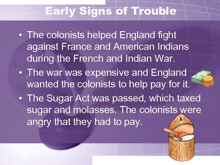 Early Signs of Trouble • The colonists helped England fight against France and American