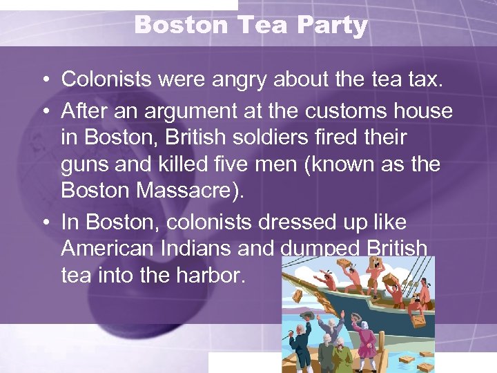 Boston Tea Party • Colonists were angry about the tea tax. • After an