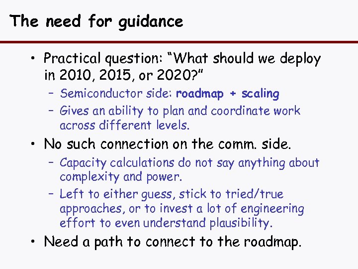 The need for guidance • Practical question: “What should we deploy in 2010, 2015,